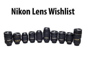 Nikon Lens Wishlist