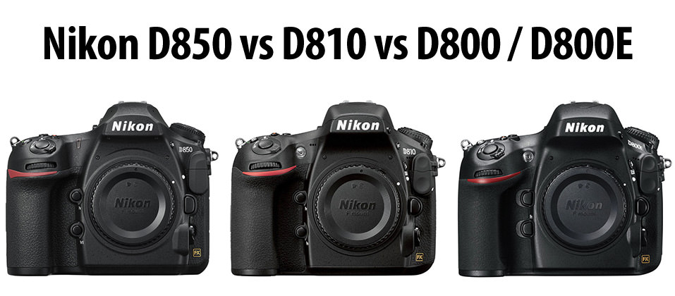 Nikon D850 vs D810 vs D800 / D800E